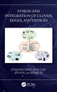 Book cover of: Fusion and Integration of Clouds, Edges, and Devices. By: Junlong Zhou