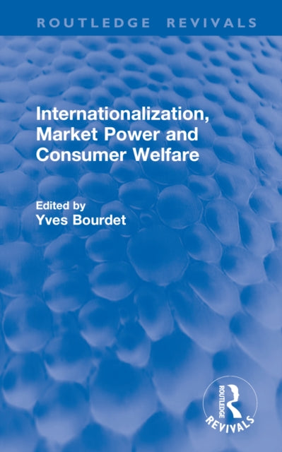 Book cover of: Internationalization, Market Power and Consumer Welfare. By: Yves Bourdet
