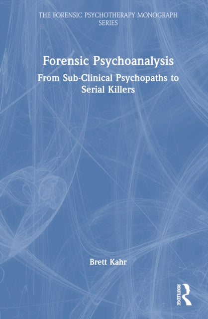 Book cover of: Forensic Psychoanalysis. By: Brett Kahr