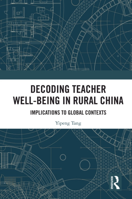 Book cover of: Decoding Teacher Well-being in Rural China. By: Yipeng Tang