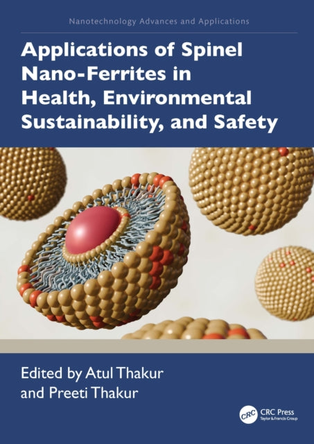Book cover of: Applications of Spinel Nano-Ferrites in Health, Environmental Sustainability, and Safety. By: Atul Thakur