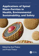 Book cover of: Applications of Spinel Nano-Ferrites in Health, Environmental Sustainability, and Safety. By: Atul Thakur