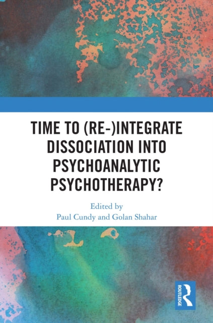 Book cover of: Time to (Re-)integrate Dissociation into Psychoanalytic Psychotherapy?. By: Paul Cundy