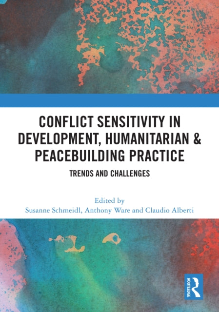 Book cover of: Conflict Sensitivity in Development, Humanitarian & Peacebuilding Practice. By: Susanne Schmeidl
