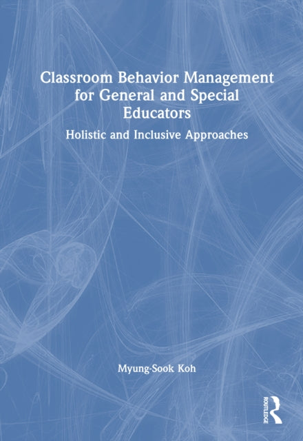 Book cover of: Classroom Behavior Management for General and Special Educators. By: Myung-Sook Koh