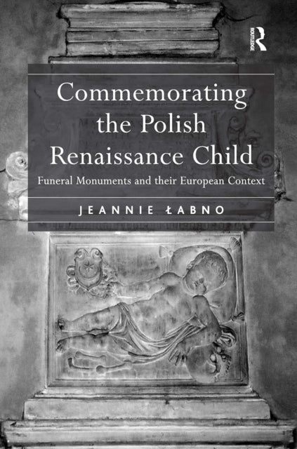 Book cover of: Commemorating the Polish Renaissance Child. By: Jeannie Labno