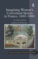 Book cover of: Imagining Women's Conventual Spaces in France, 1600?1800. By: Barbara R. Woshinsky