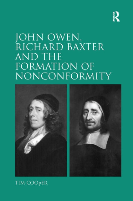 Book cover of: John Owen, Richard Baxter and the Formation of Nonconformity. By: Tim Cooper