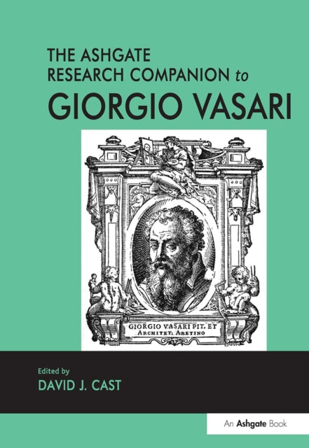 Book cover of: Ashgate Research Companion to Giorgio Vasari. By: David J. Cast