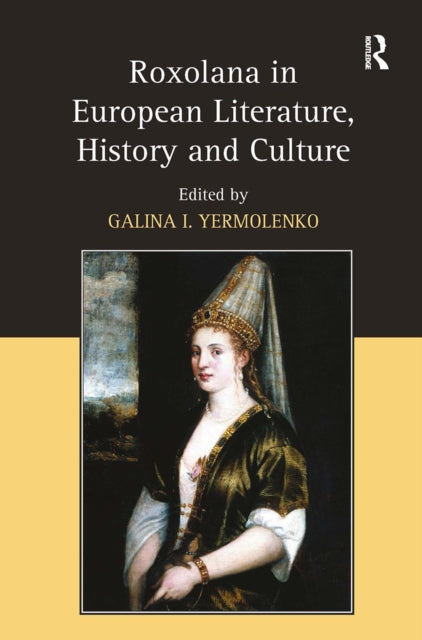 Book cover of: Roxolana in European Literature, History and Culture