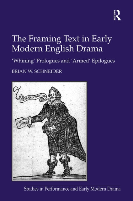 Book cover of: Framing Text in Early Modern English Drama. By: Brian W. Schneider