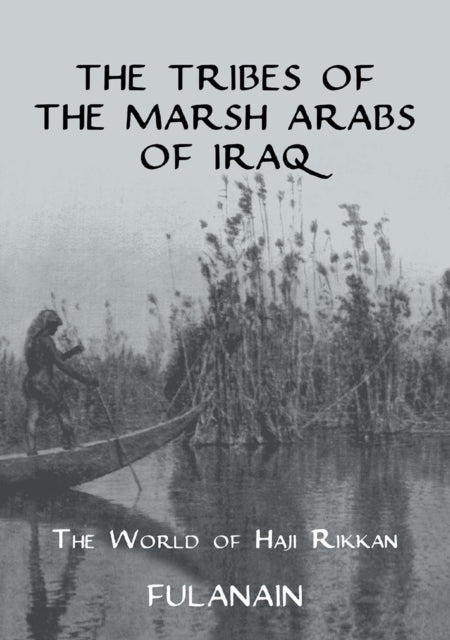 Book cover of: Tribes Of The Marsh Arabs of Iraq. By: Fulanain