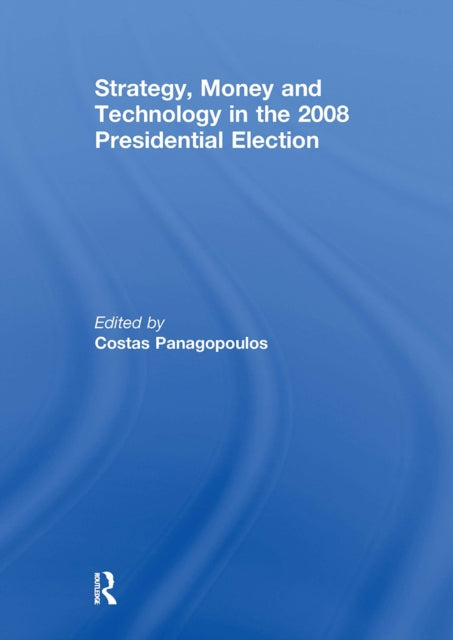 Book cover of: Strategy, Money and Technology in the 2008 Presidential Election