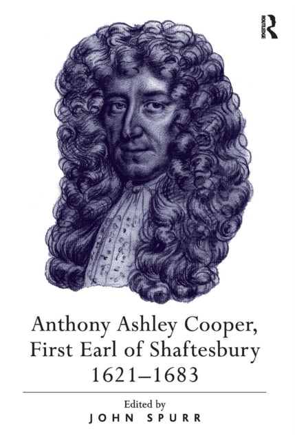 Book cover of: Anthony Ashley Cooper, First Earl of Shaftesbury 1621?1683. By: John Spurr