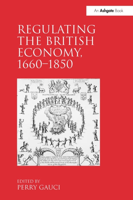 Book cover of: Regulating the British Economy, 1660?1850. By: Perry Gauci