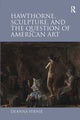 Book cover of: Hawthorne, Sculpture, and the Question of American Art