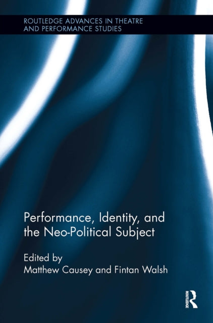Book cover of: Performance, Identity, and the Neo-Political Subject. By: Fintan Walsh
