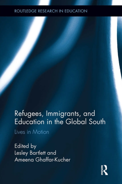 Book cover of: Refugees, Immigrants, and Education in the Global South. By: Lesley Bartlett