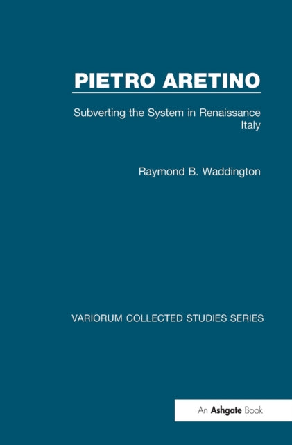 Book cover of: Pietro Aretino: Subverting the System in Renaissance Italy. By: Raymond B. Waddington