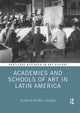 Book cover of: Academies and Schools of Art in Latin America. By: Oscar E. Vázquez