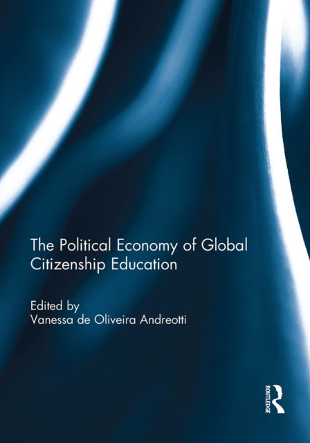 Book cover of: Political Economy of Global Citizenship Education. By: Vanessa de Oliveira Andreotti