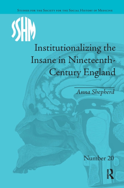 Book cover of: Institutionalizing the Insane in Nineteenth-Century England. By: Anna Shepherd