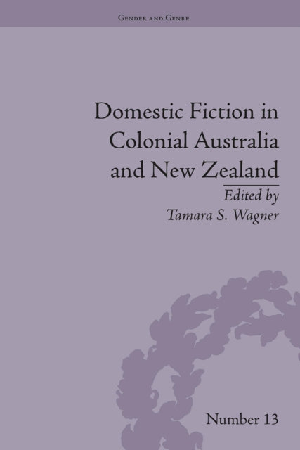 Book cover of: Domestic Fiction in Colonial Australia and New Zealand. By: Tamara S. Wagner
