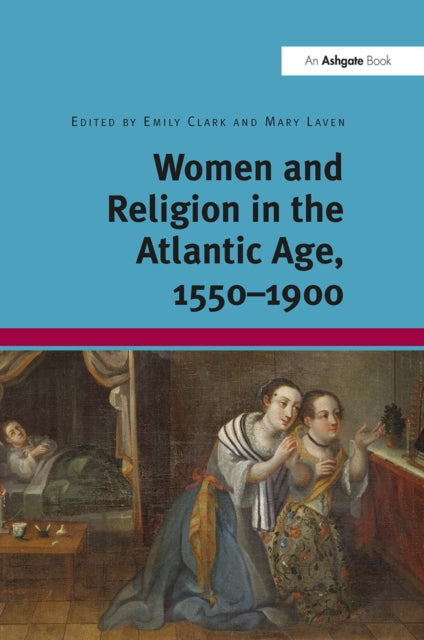 Book cover of: Women and Religion in the Atlantic Age, 1550-1900