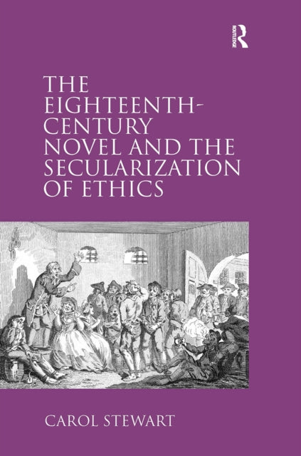 Book cover of: Eighteenth-Century Novel and the Secularization of Ethics. By: Carol Stewart