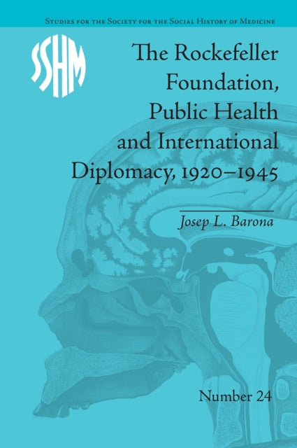 Book cover of: Rockefeller Foundation, Public Health and International Diplomacy, 1920–1945. By: Josep L. Barona