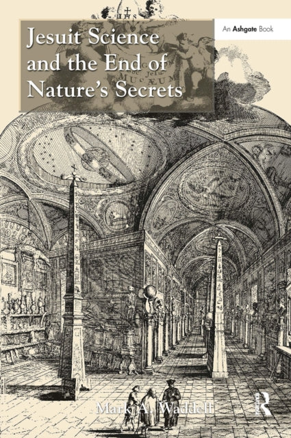 Book cover of: Jesuit Science and the End of Nature's Secrets. By: Mark A. Waddell