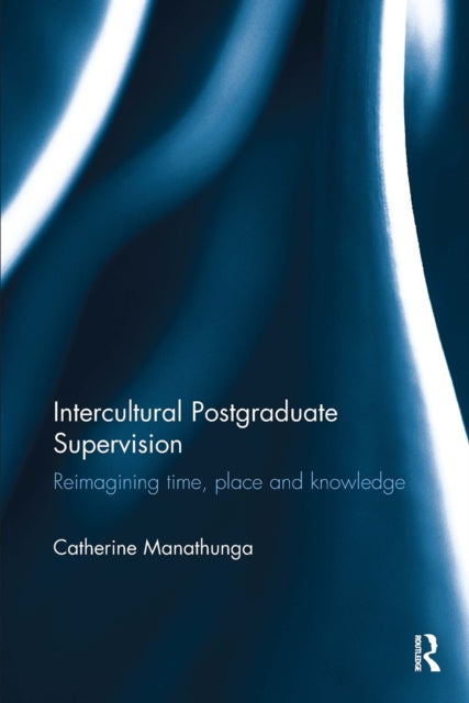 Book cover of: Intercultural Postgraduate Supervision. By: Catherine Manathunga