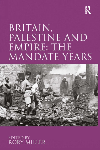 Book cover of: Britain, Palestine and Empire: The Mandate Years. By: Rory Miller