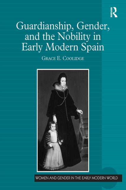 Book cover of: Guardianship, Gender, and the Nobility in Early Modern Spain. By: Grace E. Coolidge