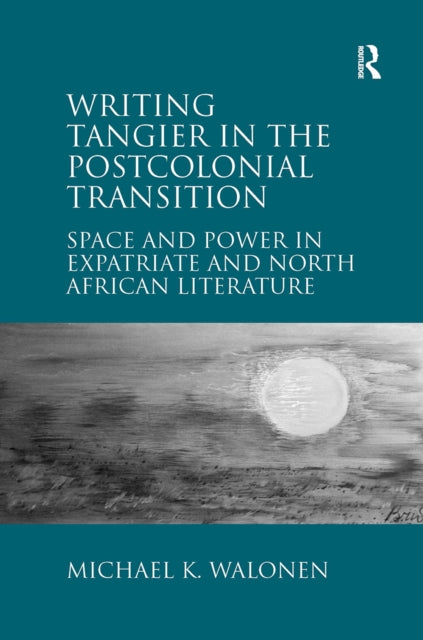Book cover of: Writing Tangier in the Postcolonial Transition