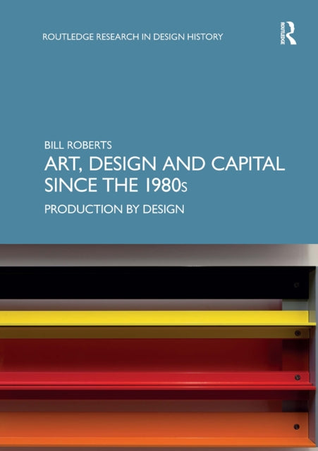 Book cover of: Art, Design and Capital since the 1980s. By: Bill Roberts