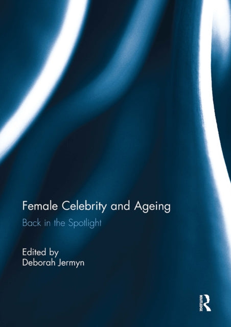 Book cover of: Female Celebrity and Ageing. By: Deborah Jermyn