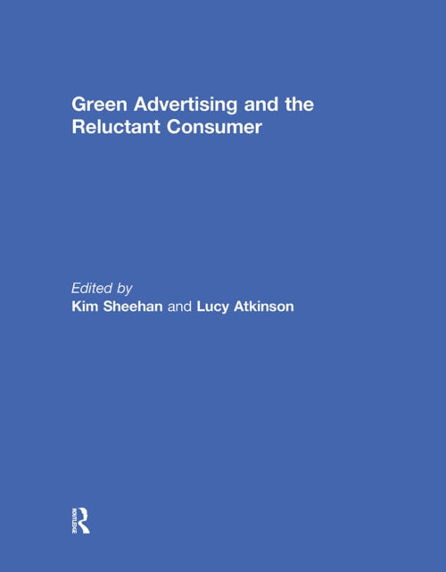 Book cover of: Green Advertising and the Reluctant Consumer. By: Kim Sheehan