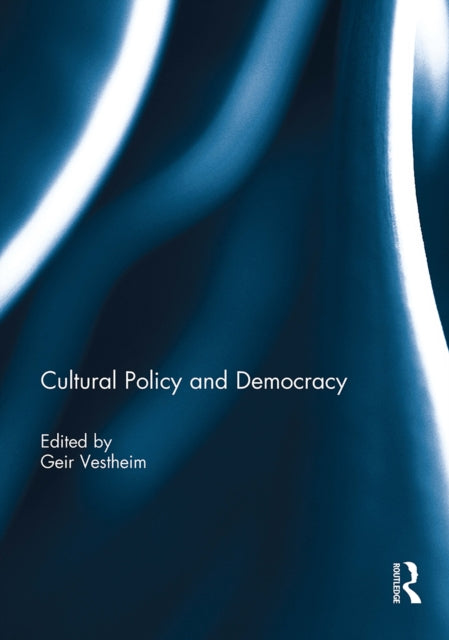 Book cover of: Cultural Policy and Democracy. By: Geir Vestheim