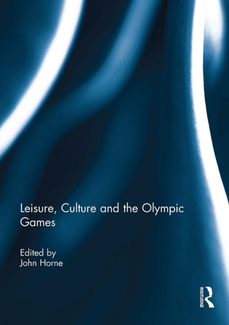 Book cover of: Leisure, Culture and the Olympic Games. By: John Horne