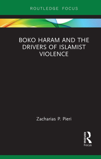 Book cover of: Boko Haram and the Drivers of Islamist Violence. By: Zacharias Pieri