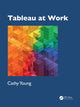 Book cover of: Tableau at Work. By: Cathy Young