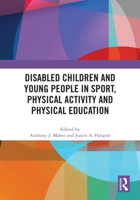 Book cover of: Disabled Children and Young People in Sport, Physical Activity and Physical Education. By: Anthony J. Maher