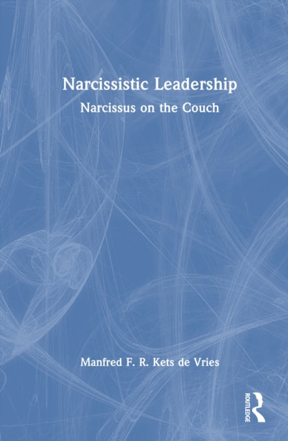 Book cover of: Narcissistic Leadership. By: Manfred F. R. Kets de Vries