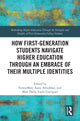 Book cover of: How First-Generation Students Navigate Higher Education through An Embrace of Their Multiple Identities