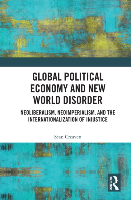 Book cover of: Global Political Economy and New World Disorder. By: Sean Creaven