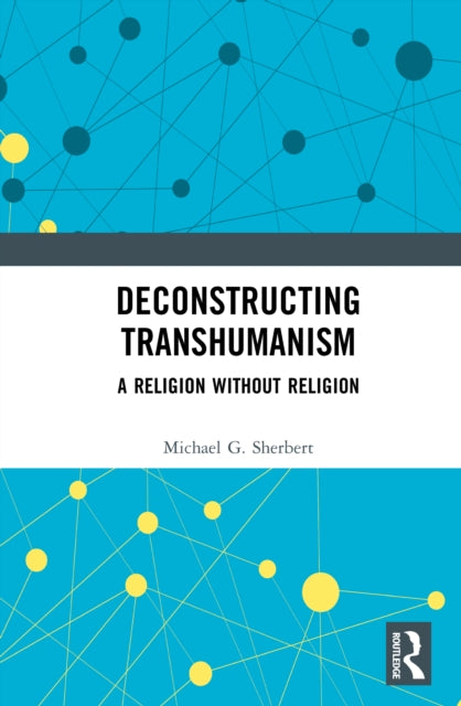 Book cover of: Deconstructing Transhumanism