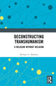 Book cover of: Deconstructing Transhumanism