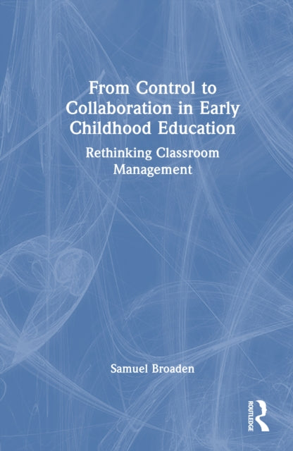 Book cover of: From Control to Collaboration in Early Childhood Education. By: Samuel Broaden