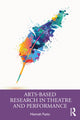 Book cover of: Arts-Based Research in Theatre and Performance